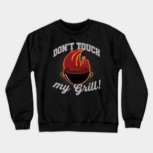 Don't touch my Grill Barbeque Griller Crewneck Sweatshirt